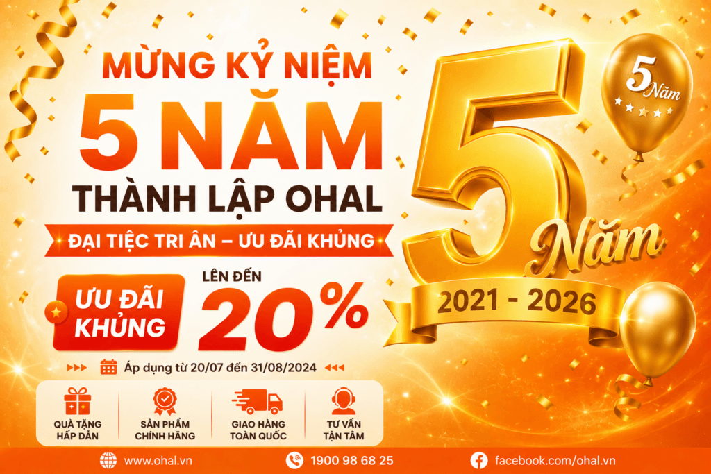 MỪNG KỶ NIỆM 5 NĂM THÀNH LẬP OHAL: ĐẠI TIỆC TRI ÂN –  ƯU ĐÃI KHỦNG LÊN ĐẾN 20%!