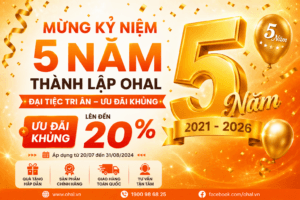 MỪNG KỶ NIỆM 5 NĂM THÀNH LẬP OHAL: ĐẠI TIỆC TRI ÂN –  ƯU ĐÃI KHỦNG LÊN ĐẾN 20%!